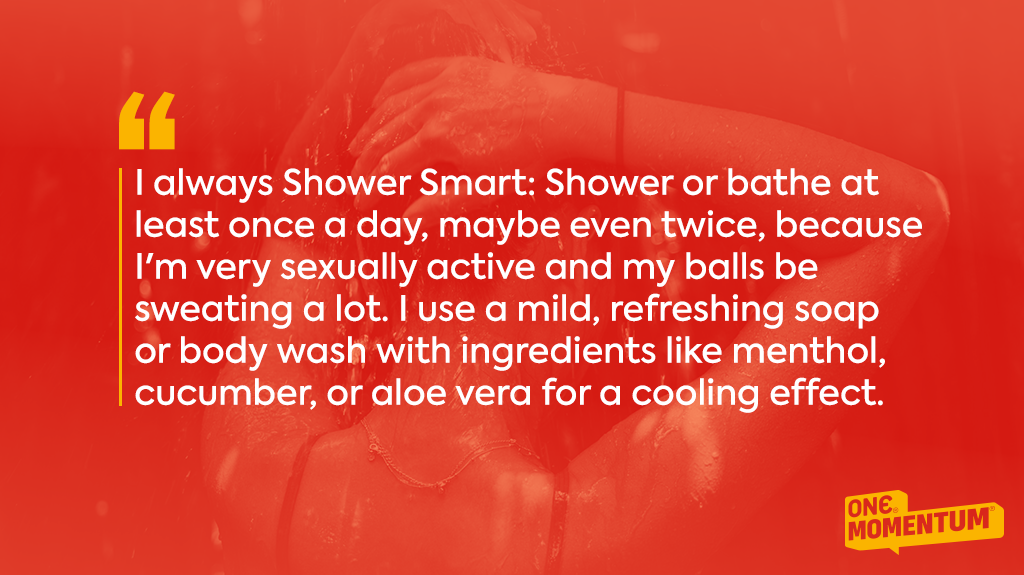 Person washing their hair in the shower. Text overlay reads: "I always Shower Smart: Shower or bathe at least once a day, maybe even twice, because I'm very sexually active and my balls be sweating a lot. I use a mild, refreshing soap or body wash with ingredients like menthol, cucumber, or aloe vera for a cooling effect."
